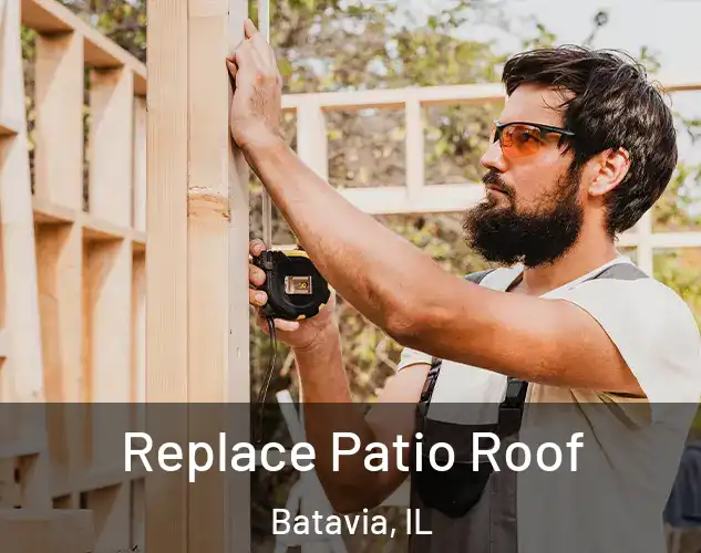  Replace Patio Roof Batavia, IL