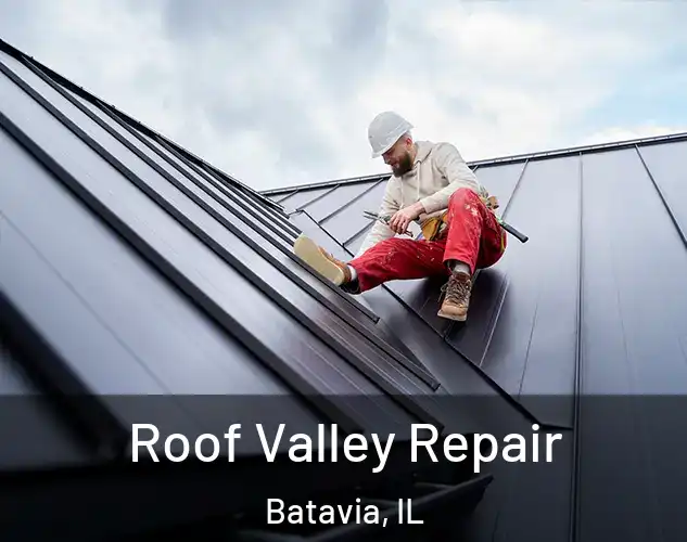  Roof Valley Repair Batavia, IL
